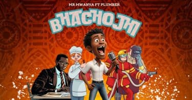 AUDIO Mr. Mwanya Ft Plumber - Bhachojhi MP3 DOWNLOAD