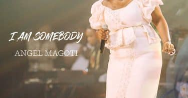 AUDIO Angel Magoti - I Am Somebody MP3 DOWNLOAD