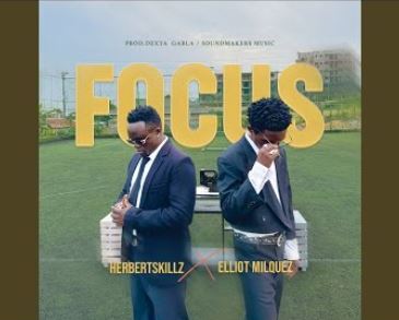 AUDIO Herbert Skillz Ft Elliot Milquez - Focus MP3 DOWNLOAD