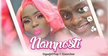 AUDIO Oga@DTop Ft GoonJoe - NAMPOSTI MP3 DOWNLOAD