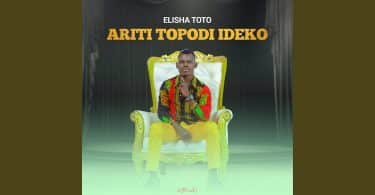 AUDIO Elisha Toto – Ariti Topodi Ideko MP3 DOWNLOAD