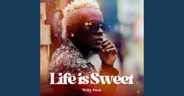 AUDIO Willy Paul – Life Is Sweet MP3 DOWNLOAD