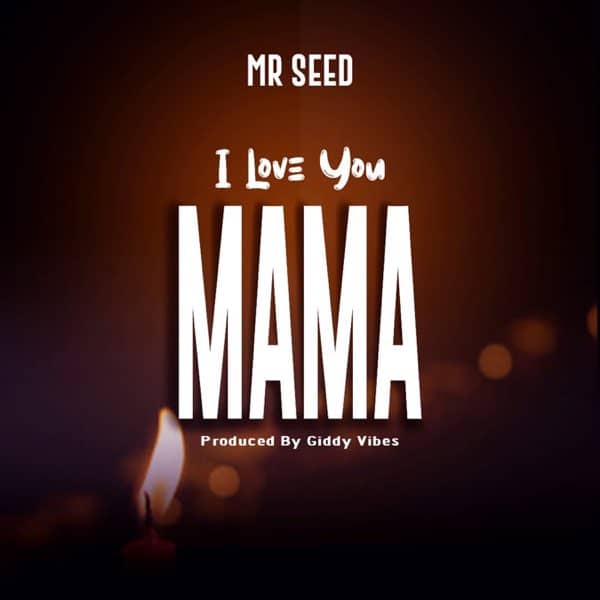 AUDIO Mr. Seed - I LOVE YOU MAMA MP3 DOWNLOAD