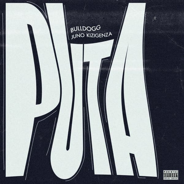 AUDIO Bulldogg Ft Juno Kizigenza - Puta MP3 DOWNLOAD