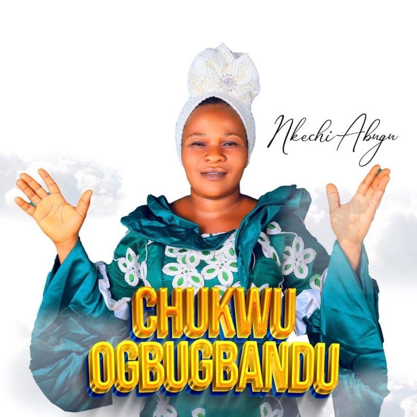 AUDIO Nkechi Abugu - Chukwu Ogbugbandu MP3 DOWNLOAD