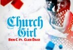 AUDIO Ben C Ft Glee Daiz - CHURCH GIRL MP3 DOWNLOAD