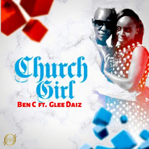 AUDIO Ben C Ft Glee Daiz - CHURCH GIRL MP3 DOWNLOAD