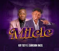 AUDIO Kay Tozy Ft Guardian Angel - MILELE MP3 DOWNLOAD