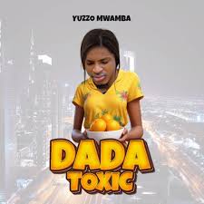 AUDIO Yuzzo Mwamba – Dada Toxic MP3 DOWNLOAD