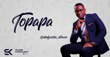 AUDIO Sylver Kyagulanyi - Topapa MP3 DOWNLOAD