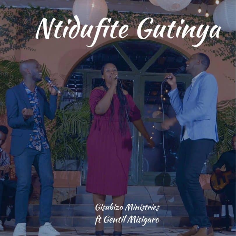 AUDIO Gisubizo Ministries Ft Gentil Misigaro - Ntidufite Gutinya MP3 DOWNLOAD