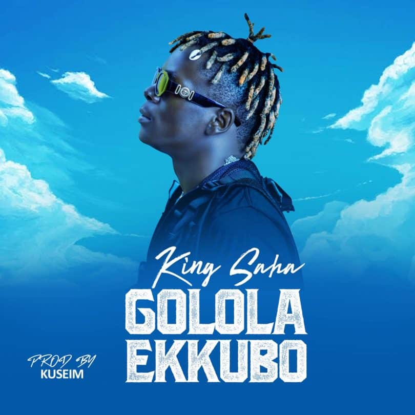 AUDIO King Saha – GOLOLA EKKUBO MP3 DOWNLOAD