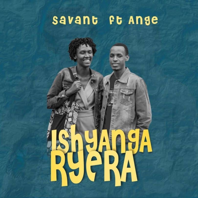 AUDIO Savant Ngira Ft Ange – ISHYANGA RYERA MP3 DOWNLOAD