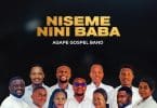 AUDIO Agape Gospel Band - Niseme Nini Baba MP3 DOWNLOAD