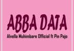 AUDIO Alvella Muhimbare Ft Pin Pajo - Abba Data MP3 DOWNLOAD