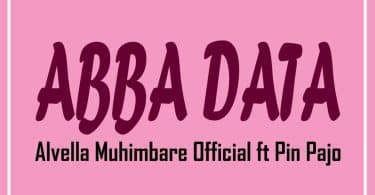 AUDIO Alvella Muhimbare Ft Pin Pajo - Abba Data MP3 DOWNLOAD