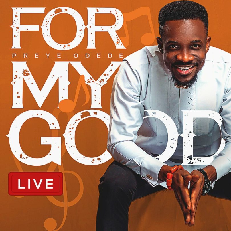 AUDIO Preye Odede – For My Good MP3 DOWNLOAD