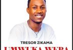 AUDIO Zikama Tresor – UMWUKA WERA MP3 DOWNLOAD