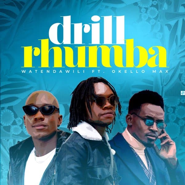 AUDIO Watendawili Ft Okello Max - Drill Rhumba MP3 DOWNLOAD