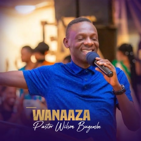 AUDIO Pastor Wilson Bugembe Ft Rhoda K - WANAAZA MP3 DOWNLOAD