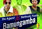 AUDIO Da Agent X Betinah Fasie - Bamungamba MP3 DOWNLOAD