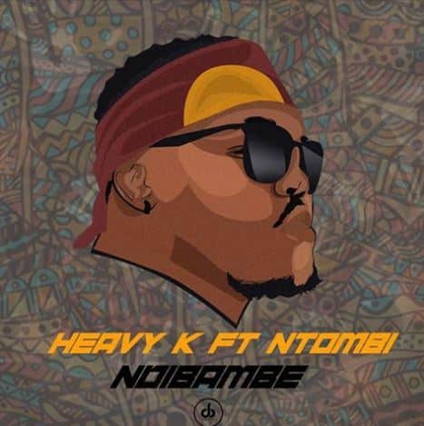 AUDIO Heavy-K Ft Ntombi Music - NDIBAMBE MP3 DOWNLOAD