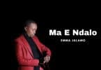 AUDIO Emma Jalamo – Ma E Ndalo MP3 DOWNLOAD