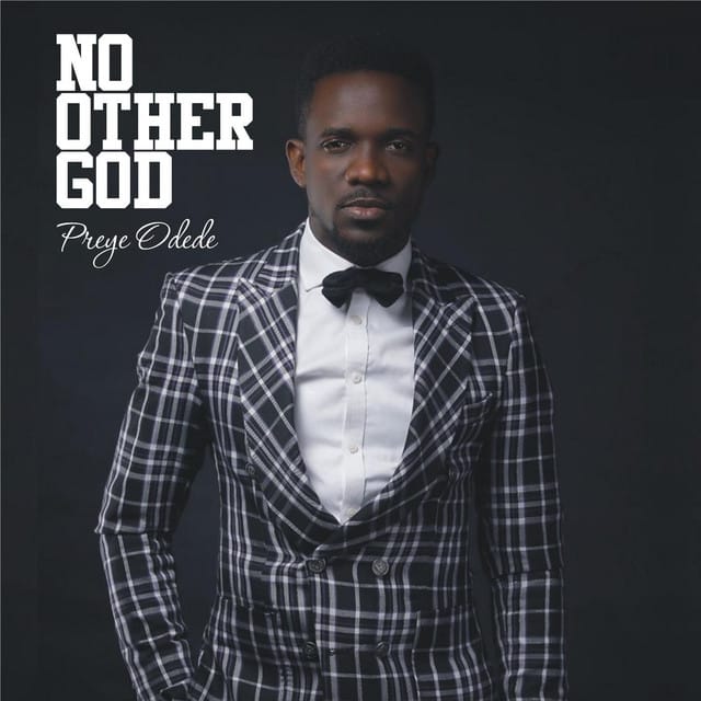 AUDIO Preye Odede – No Other God MP3 DOWNLOAD