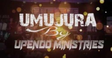 AUDIO Upendo Ministries – UMUJURA MP3 DOWNLOAD