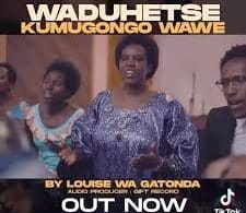 AUDIO Louise Wa Gatonda - WADUHETSE KUMUGONGO MP3 DOWNLOAD