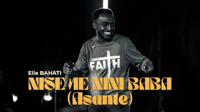 AUDIO Elie Bahati - NISEME NINI BABA (ASANTE) MP3 DOWNLOAD