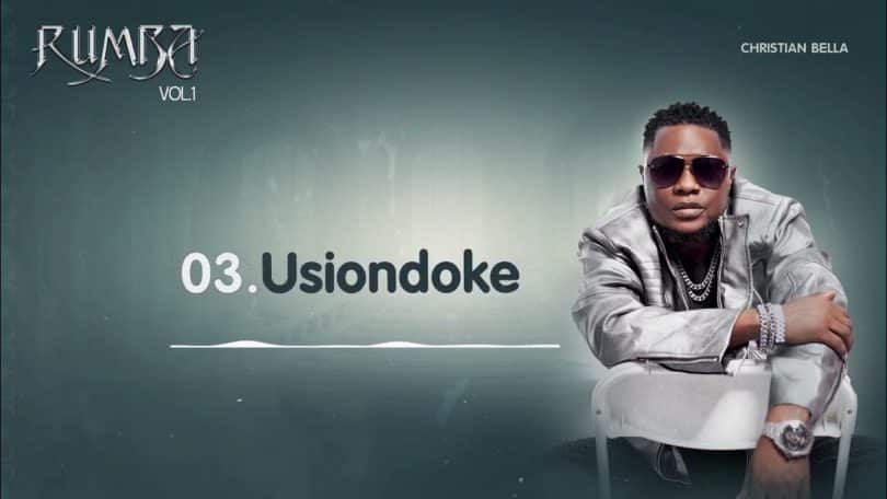 AUDIO Christian Bella – Usiondoke MP3 DOWNLOAD