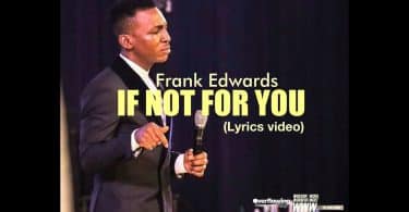 AUDIO Frank Edwards – IF NOT FOR YOU MP3 DOWNLOAD