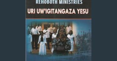 AUDIO Rehoboth Ministries - Uri Uw'igitangaza Yesu MP3 DOWNLOAD