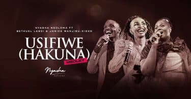 AUDIO Nyasha Ngoloma Ft Bethuel Lasoi & Janice Wanjiru Kioko - Usifiwe (Hakuna) Medley Sote MP3 DOWNLOAD