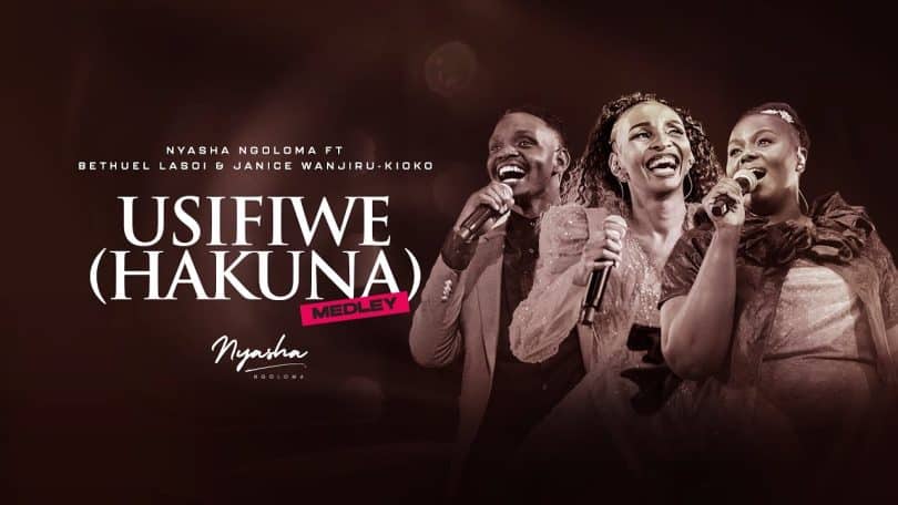 AUDIO Nyasha Ngoloma Ft Bethuel Lasoi & Janice Wanjiru Kioko - Usifiwe (Hakuna) Medley Sote MP3 DOWNLOAD