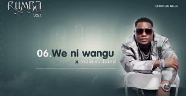 AUDIO Christian Bella X Malaika Band – We Ni Wangu MP3 DOWNLOAD