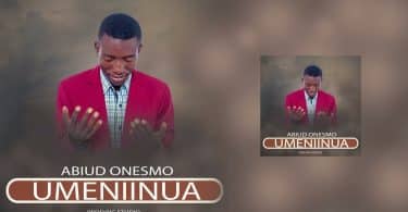 AUDIO Abiud Onesmo – Umeniinua MP3 DOWNLOAD