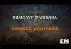 AUDIO Gisubizo Ministries – IBISIGAYE IZABIKORA MP3 DOWNLOAD