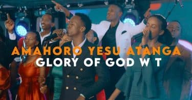 AUDIO Glory Of God WT - AMAHORO YESU ATANGA MP3 DOWNLOAD