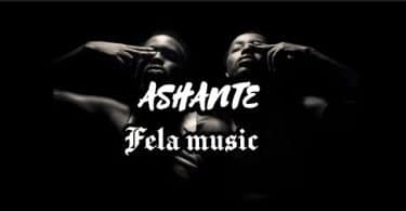 AUDIO Fela Music – Ashante MP3 DOWNLOAD