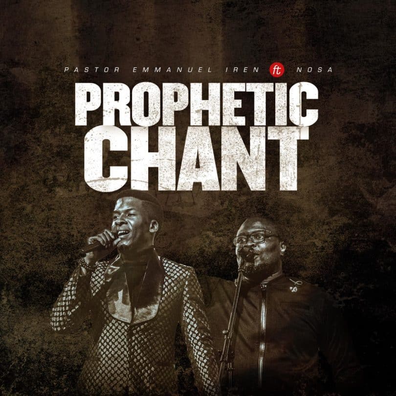 AUDIO Pastor Emmanuel Iren Ft Nosa - Prophetic Chant MP3 DOWNLOAD