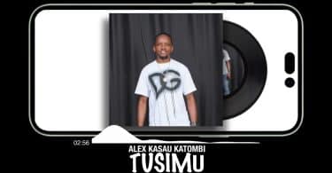 AUDIO Alex Kasau Katombi - Tusimu MP3 DOWNLOAD