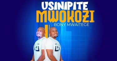 AUDIO Bony Mwaitege - Usinipite Mwokozi  MP3 DOWNLOAD