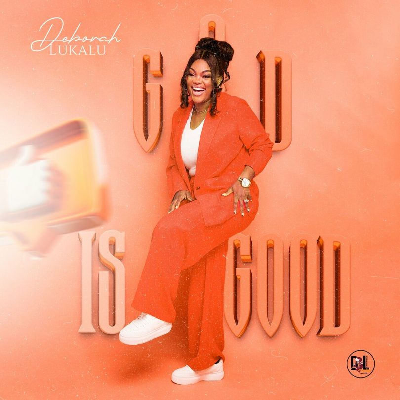 AUDIO Deborah Lukalu - God Is Good MP3 DOWNLOAD