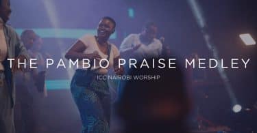 AUDIO ICC Nairobi Worship - The Pambio Praise Medley MP3 DOWNLOAD