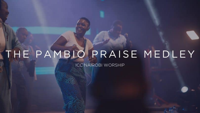 AUDIO ICC Nairobi Worship - The Pambio Praise Medley MP3 DOWNLOAD