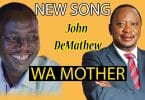 AUDIO John De'mathew - Wa Mother (Wa-matha) MP3 DOWNLOAD