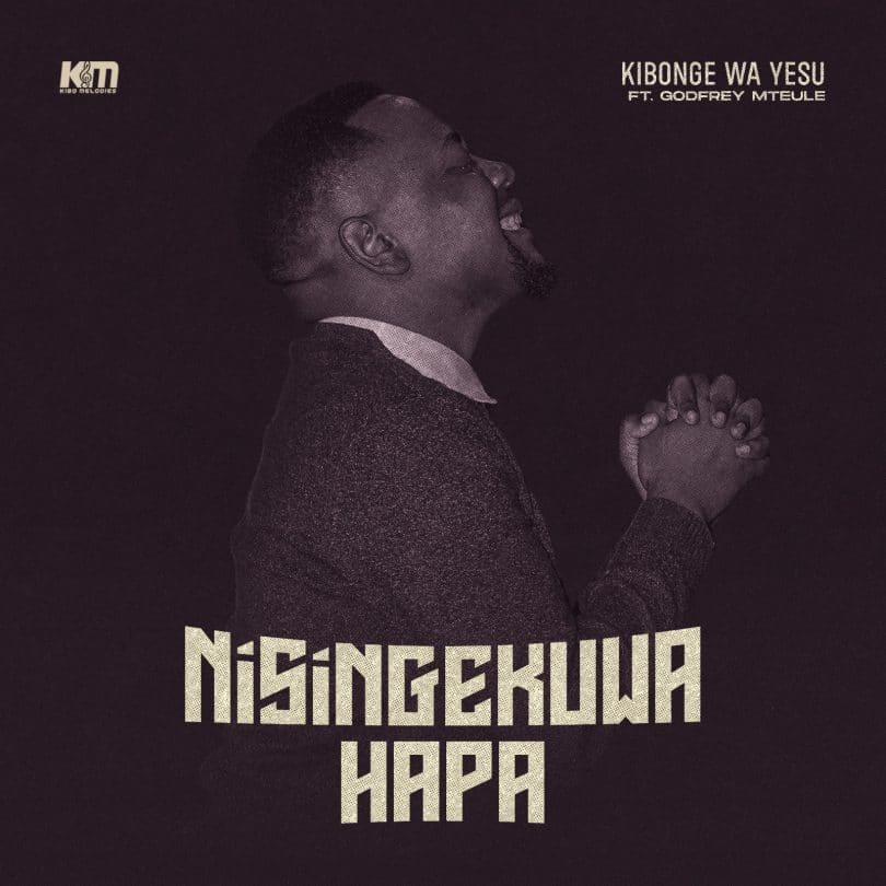 AUDIO Kibonge wa Yesu Ft Godfrey Mteule - Nisingekuwa Hapa MP3 DOWNLOAD