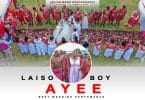 AUDIO Laiso Boy - Ayee MP3 DOWNLOAD